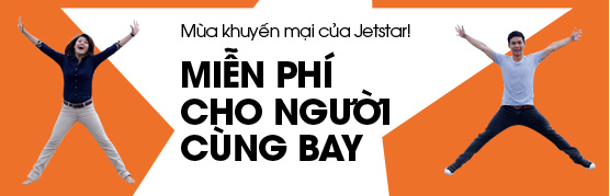 JETSTAR MIỄN PHÍ CHO NGƯỜI CÙNG BAY